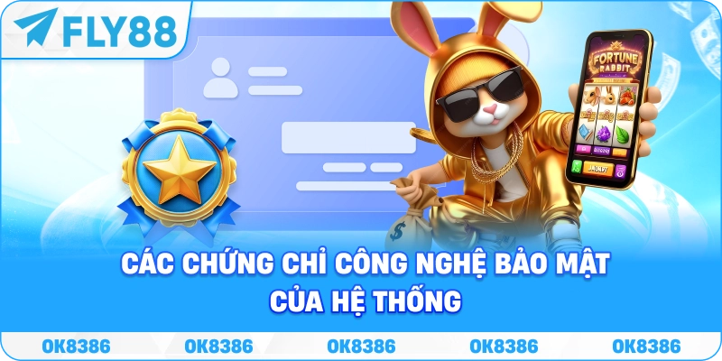 Các chứng chỉ công nghệ bảo mật của hệ thống FLY88