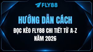 Hướng dẫn cách đọc kèo Fly88 chi tiết từ A-Z năm 2026