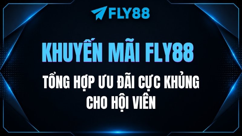 Khuyến mãi Fly88 mới nhất 2026: Tổng hợp ưu đãi cực khủng cho hội viên